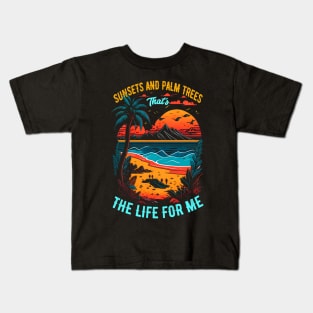 Sunsets and palm trees, that's the life for me | Summer Beach lover Funny Kids T-Shirt